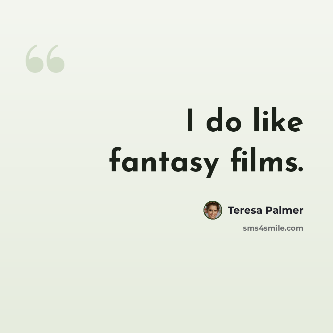 “I do like fantasy films.” quote by Teresa Palmer