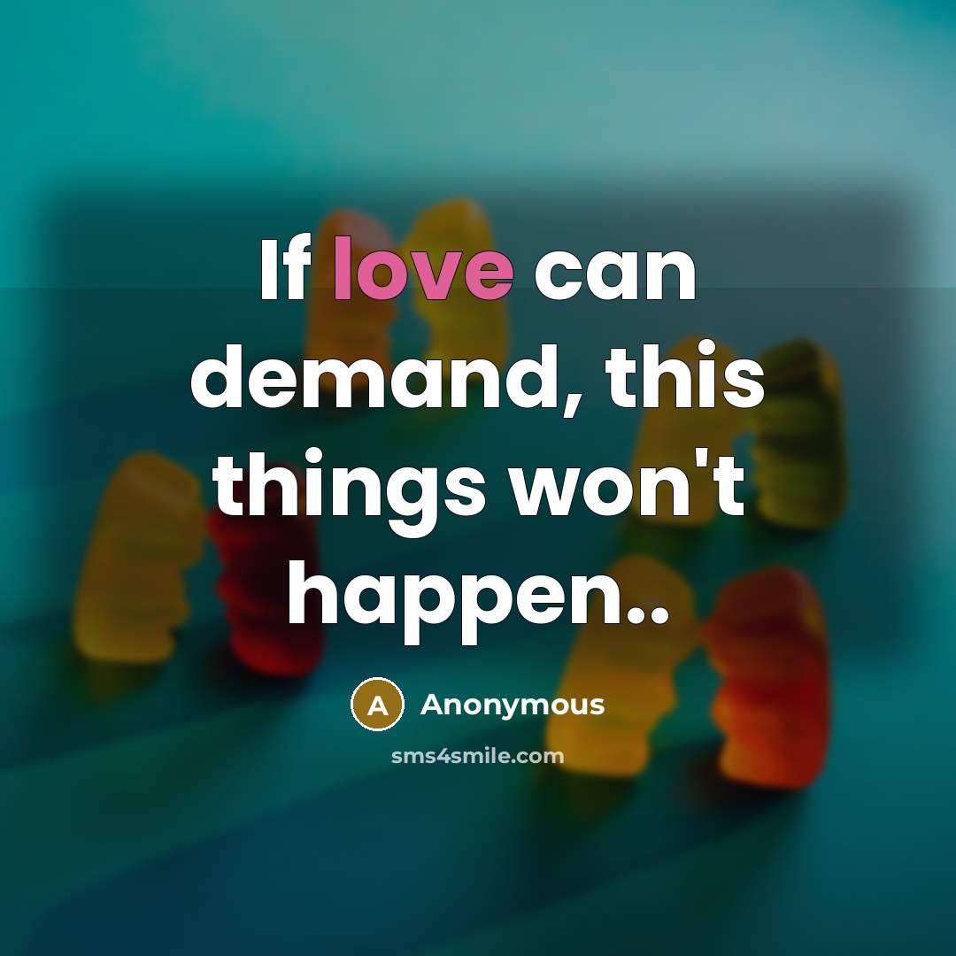 “If love can demand, this things won't happen..” quote by Anonymous