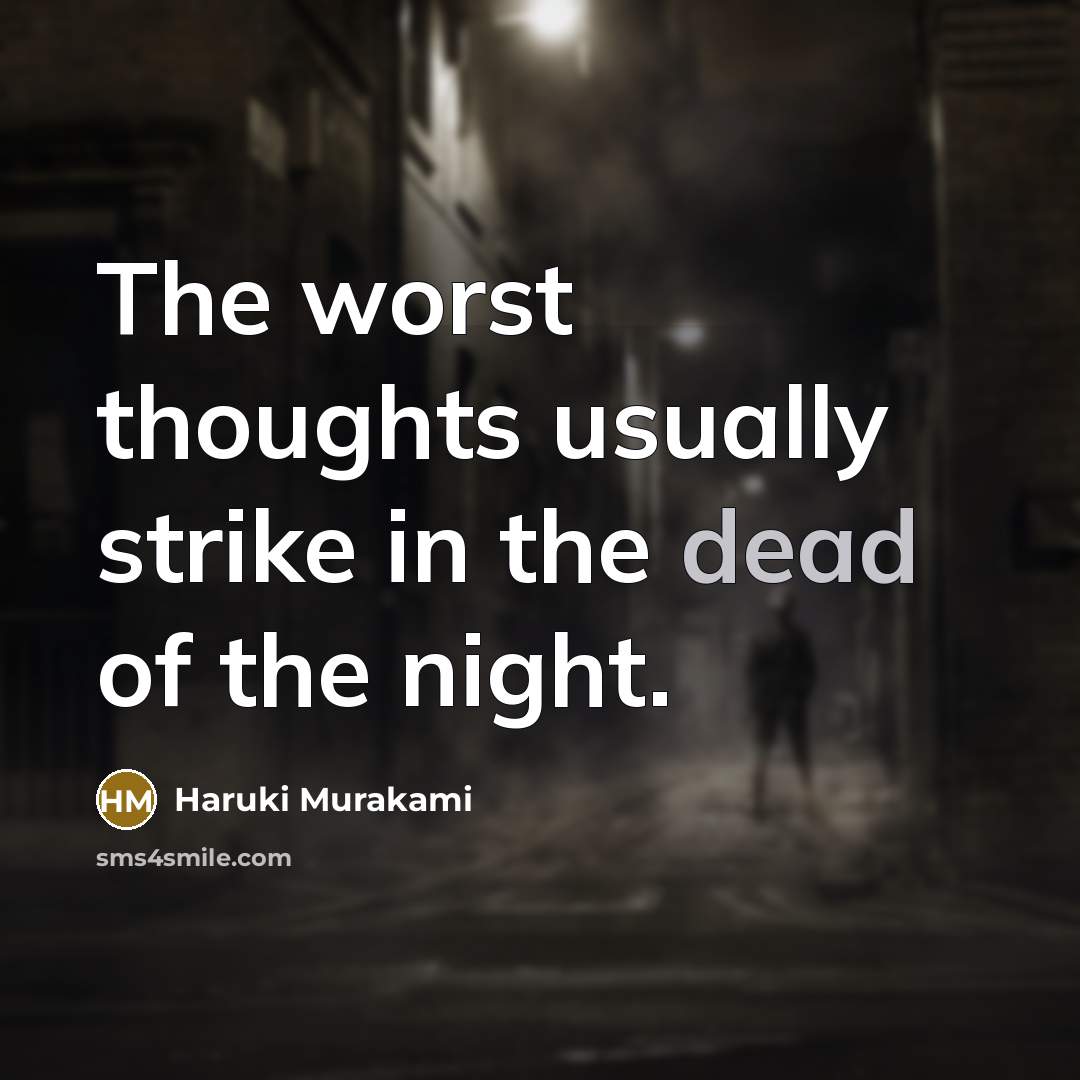 “The worst thoughts usually strike in the dead of the night.” quote by Haruki Murakami