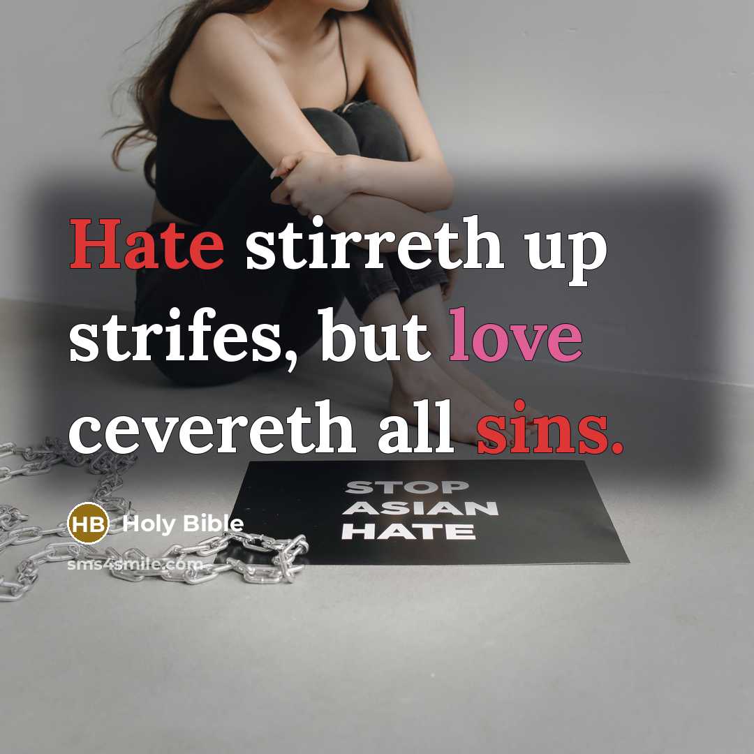 “Hate stirreth up strifes, but love cevereth all sins.” quote by Holy Bible