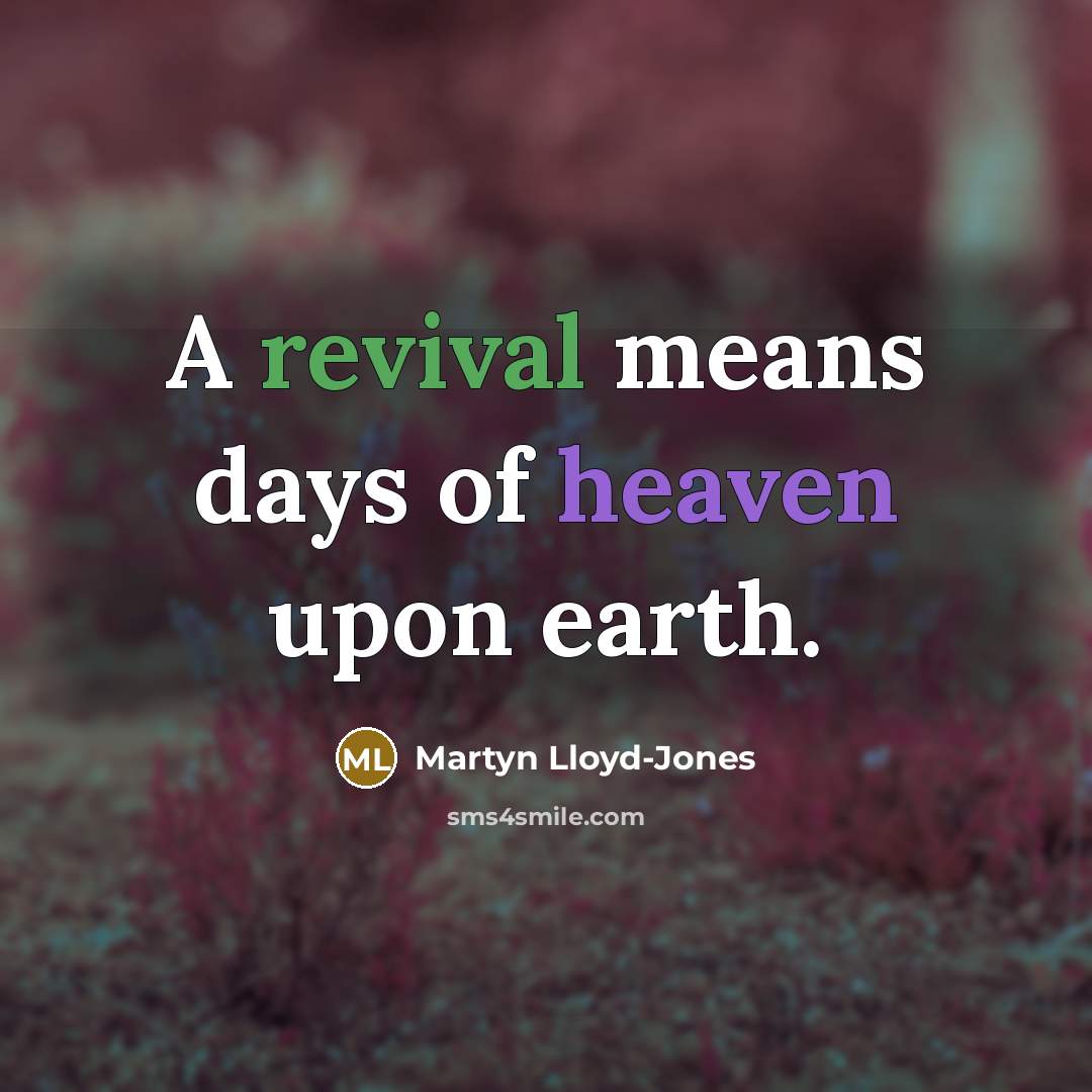 “A revival means days of heaven upon earth.” quote by Martyn Lloyd-Jones