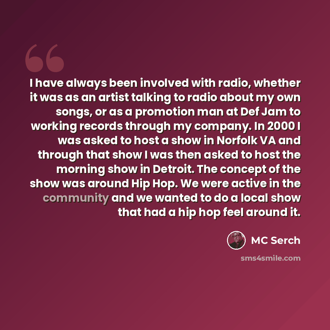 “I have always been involved with radio, whether it was as an artist talking to radio about my own songs, or as a promotion man at Def Jam to working records through my company. In 2000 I was asked to host a show in Norfolk VA and through that show I was then asked to host the morning show in…” quote by MC Serch