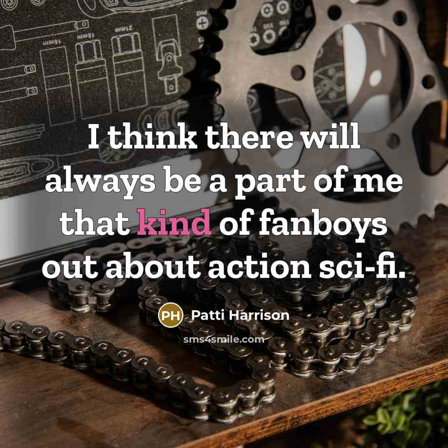 “I think there will always be a part of me that kind of fanboys out about action sci-fi.” quote by Patti Harrison