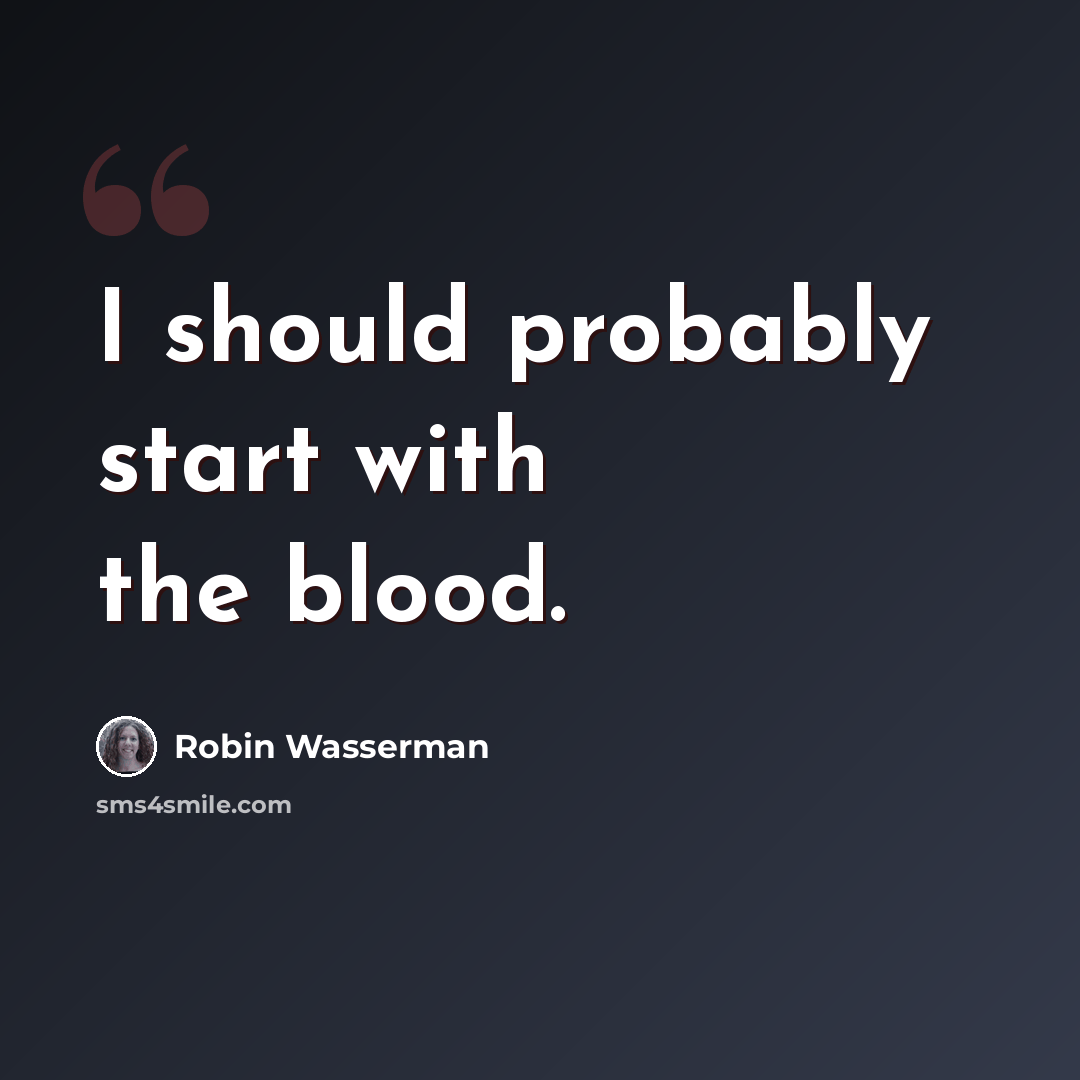 “I should probably start with the blood.” quote by Robin Wasserman