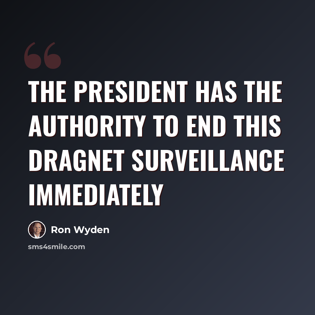 “The president has the authority to end this dragnet surveillance immediately” quote by Ron Wyden
