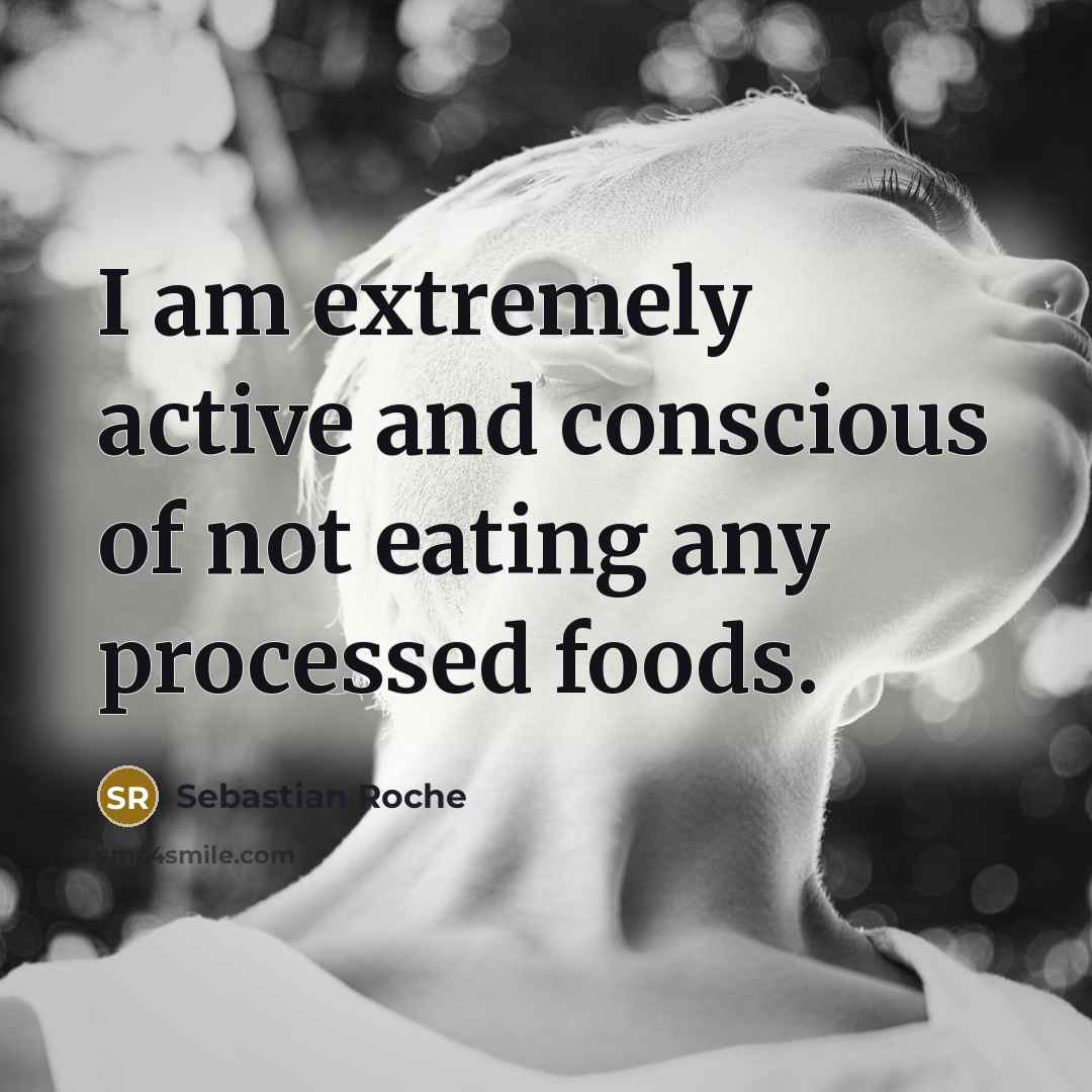 “I am extremely active and conscious of not eating any processed foods.” quote by Sebastian Roche