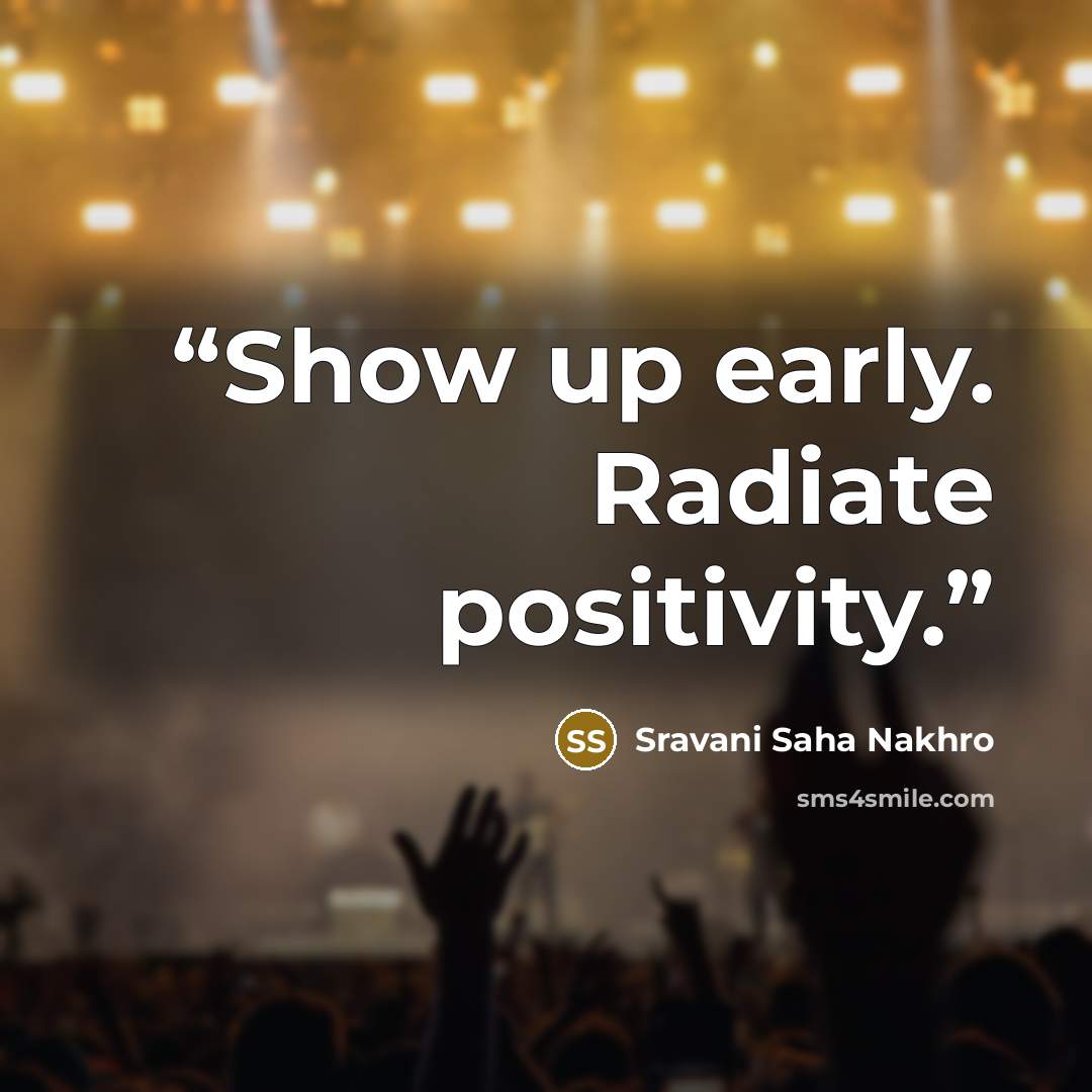 “Show up early. Radiate positivity.” quote by Sravani Saha Nakhro