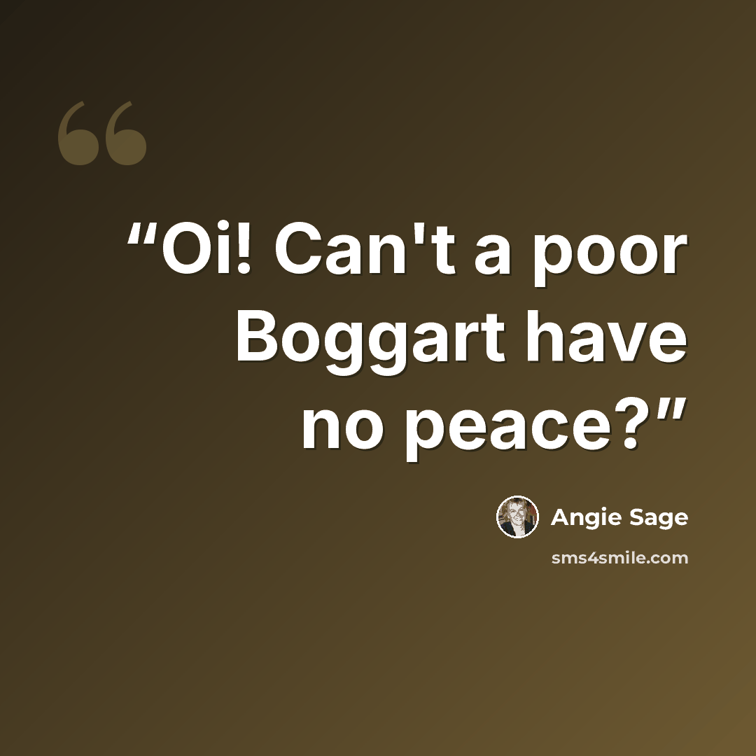 “Oi! Can't a poor Boggart have no peace?” quote by Angie Sage