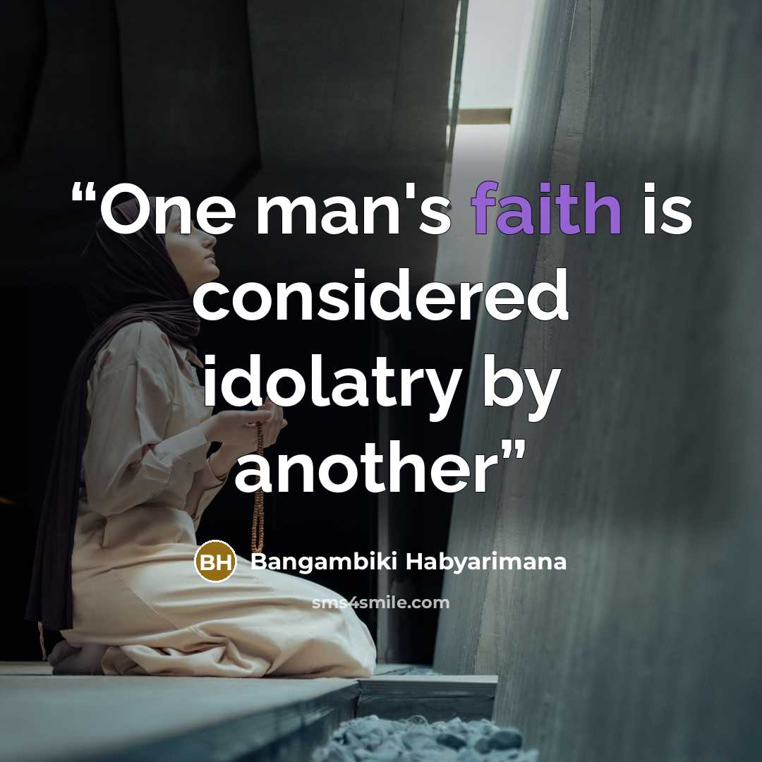 “One man's faith is considered idolatry by another” quote by Bangambiki Habyarimana