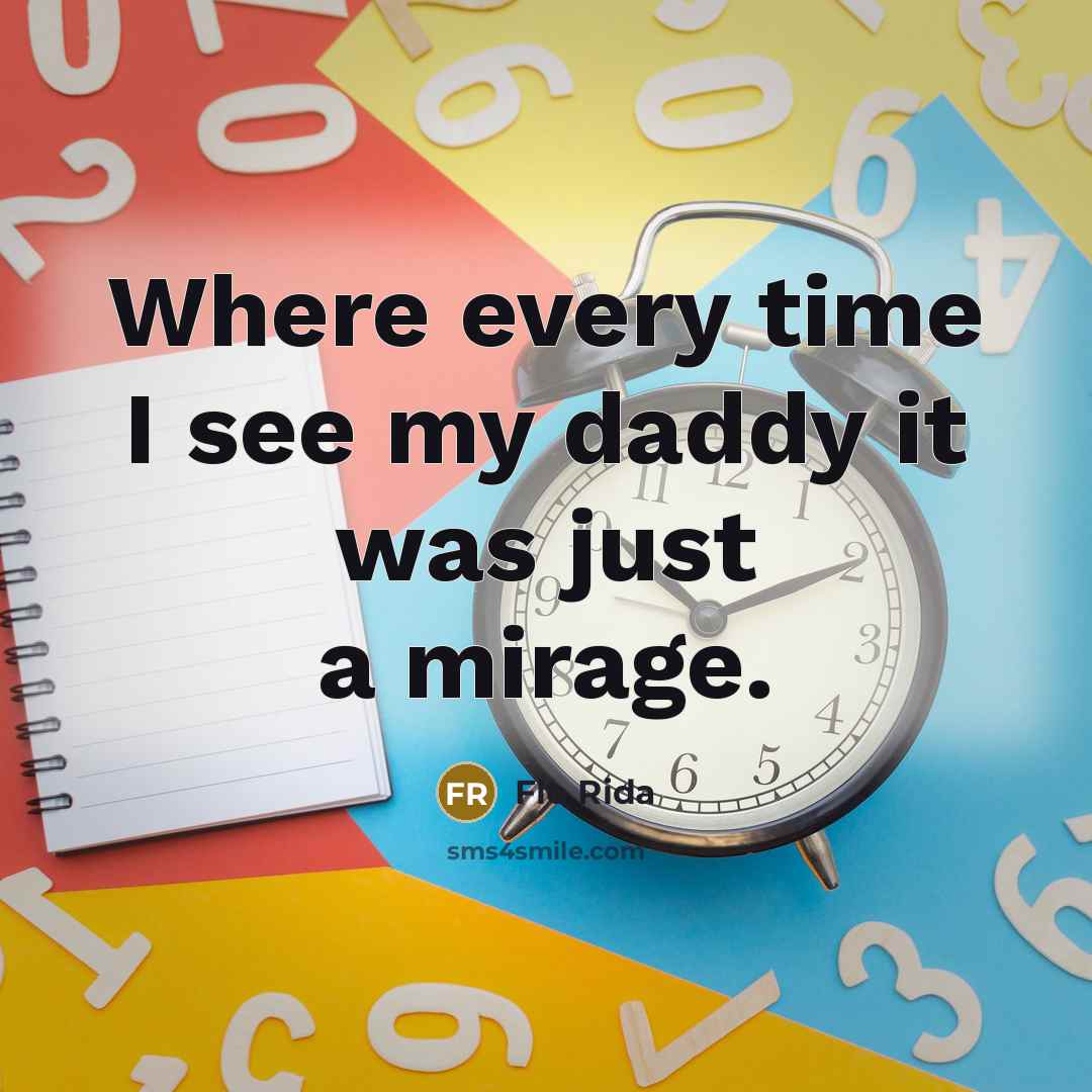 “Where every time I see my daddy it was just a mirage.” quote by Flo Rida
