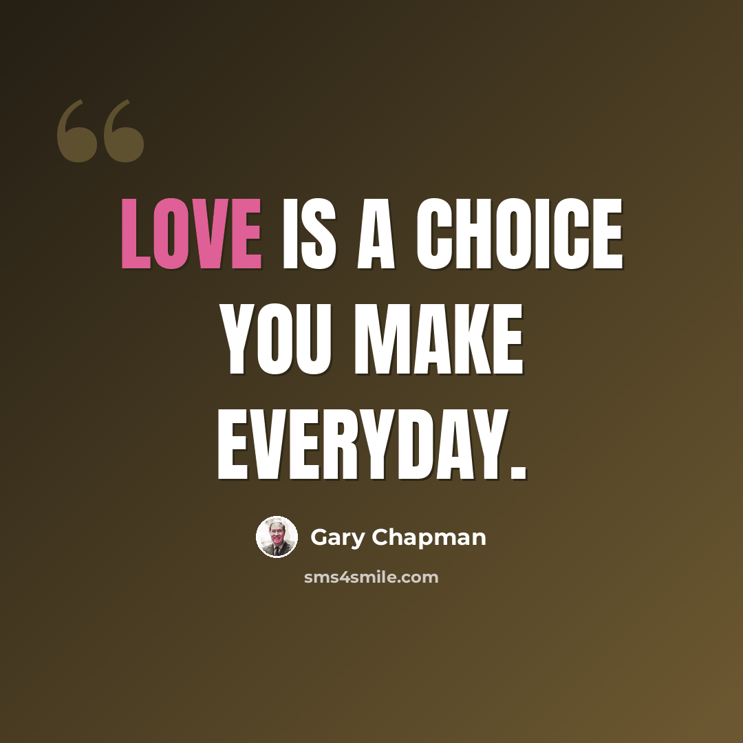 “Love is a choice you make everyday.” quote by Gary Chapman