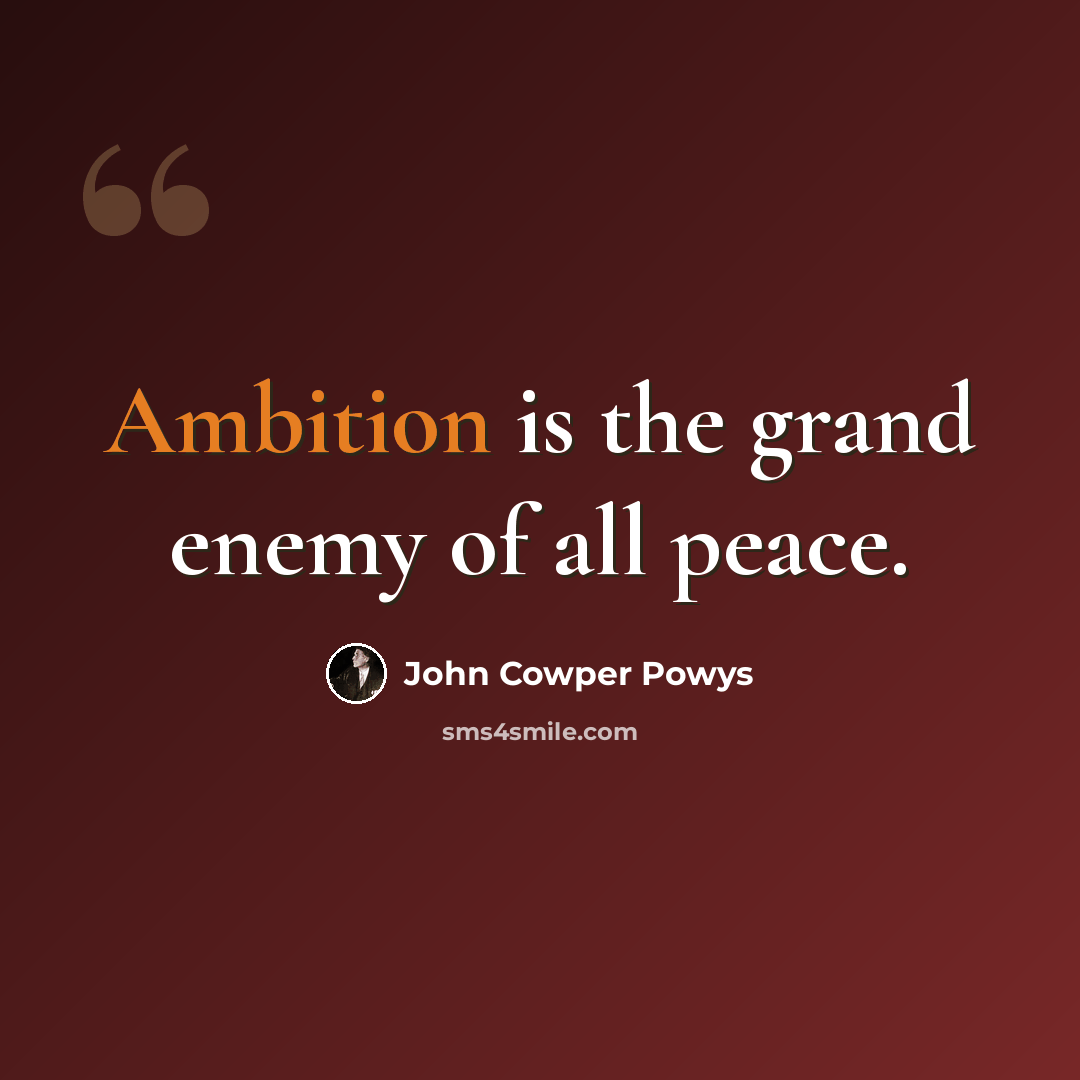 “Ambition is the grand enemy of all peace.” quote by John Cowper Powys