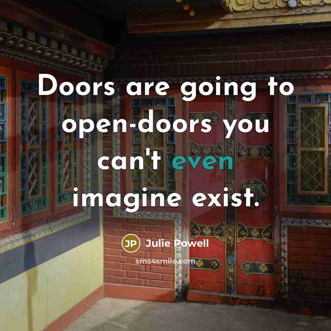 “Doors are going to open-doors you can't even imagine exist.” quote by Julie Powell