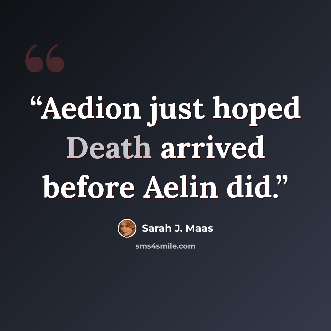 “Aedion just hoped Death arrived before Aelin did.” quote by Sarah J. Maas
