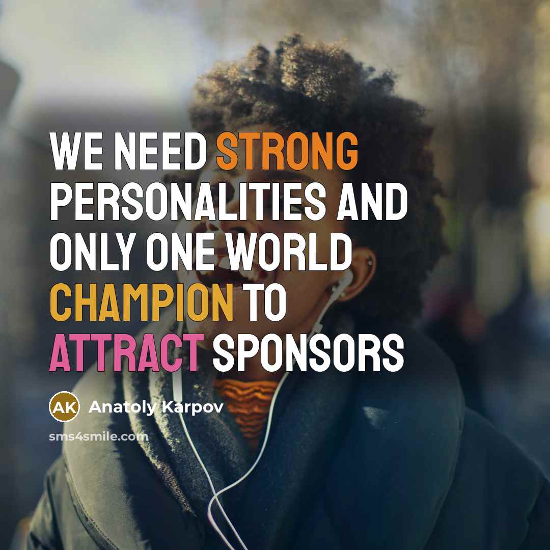 “We need strong personalities and only one world champion to attract sponsors” quote by Anatoly Karpov