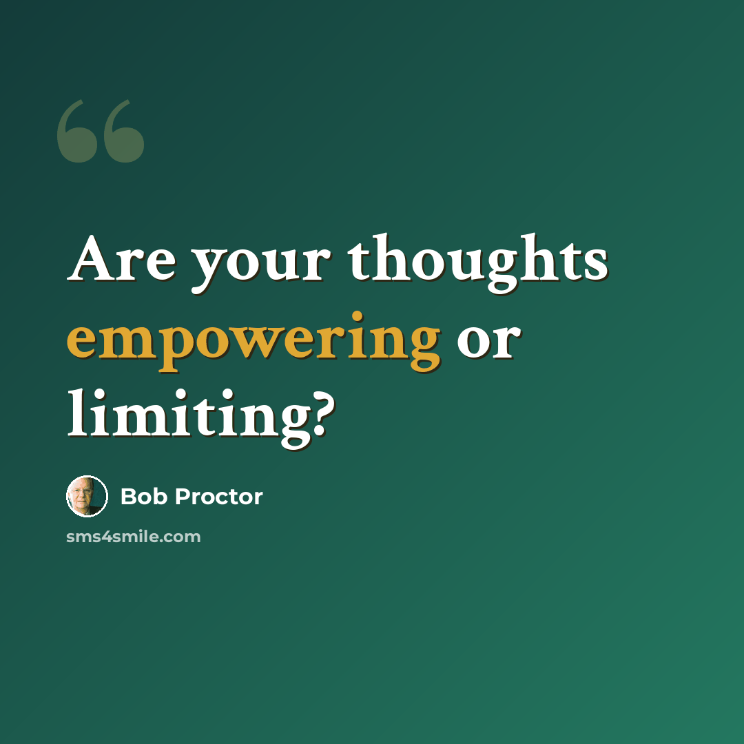 “Are your thoughts empowering or limiting?” quote by Bob Proctor
