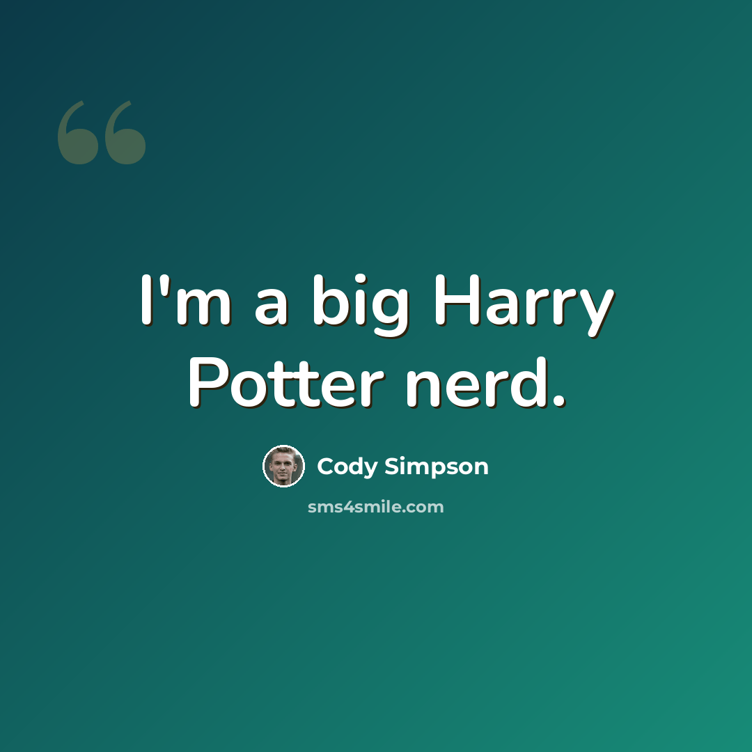 “I'm a big Harry Potter nerd.” quote by Cody Simpson