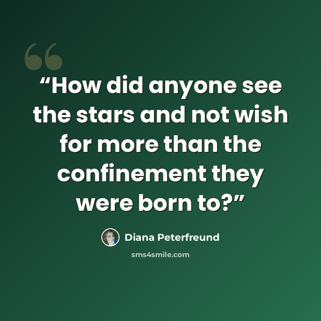 “How did anyone see the stars and not wish for more than the confinement they were born to?” quote by Diana Peterfreund