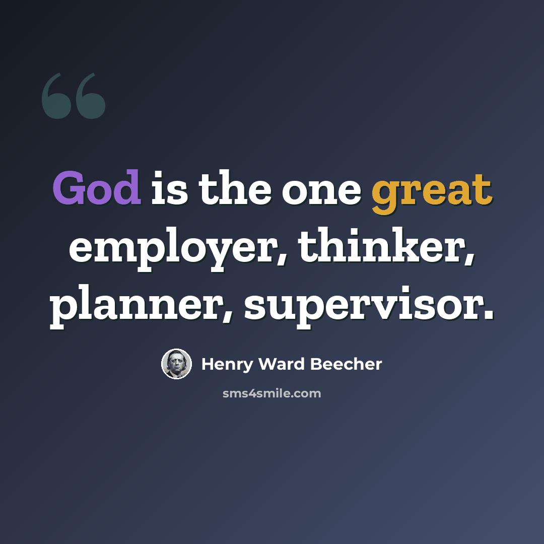 “God is the one great employer, thinker, planner, supervisor.” quote by Henry Ward Beecher