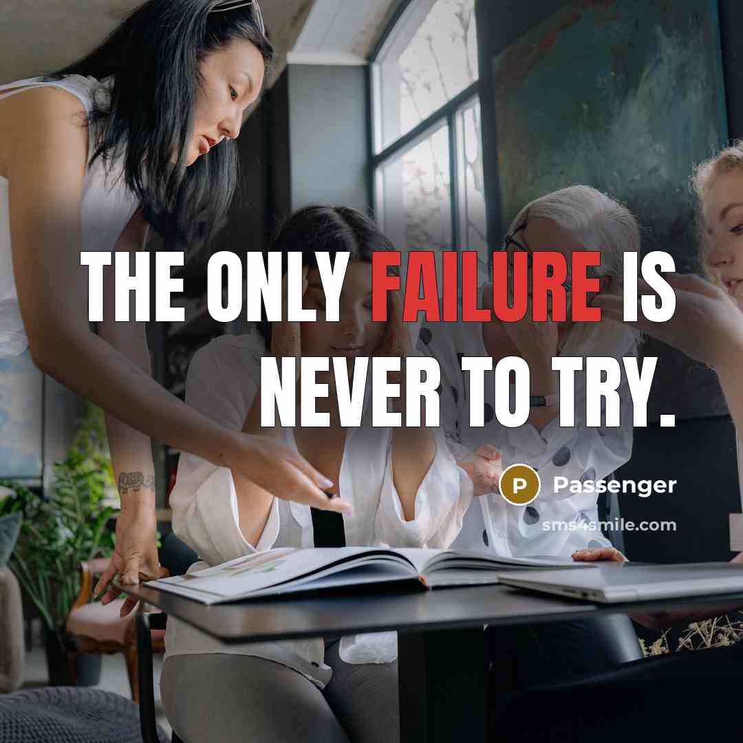 “The only failure is never to try.” quote by Passenger