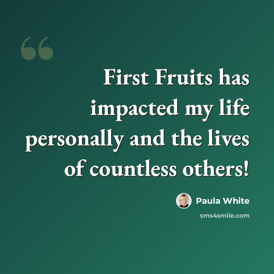 “First Fruits has impacted my life personally and the lives of countless others!” quote by Paula White
