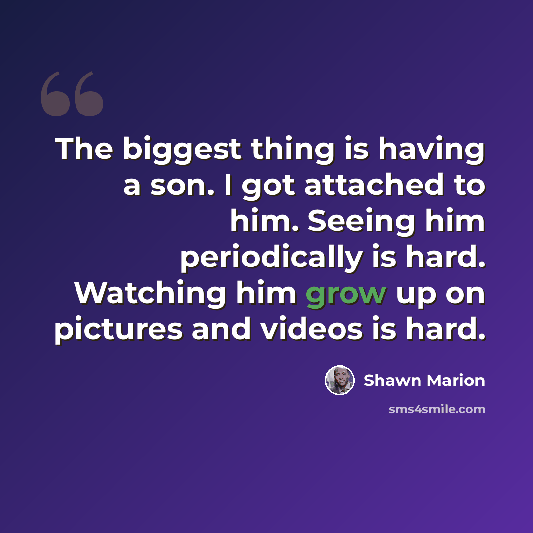 “The biggest thing is having a son. I got attached to him. Seeing him periodically is hard. Watching him grow up on pictures and videos is hard.” quote by Shawn Marion