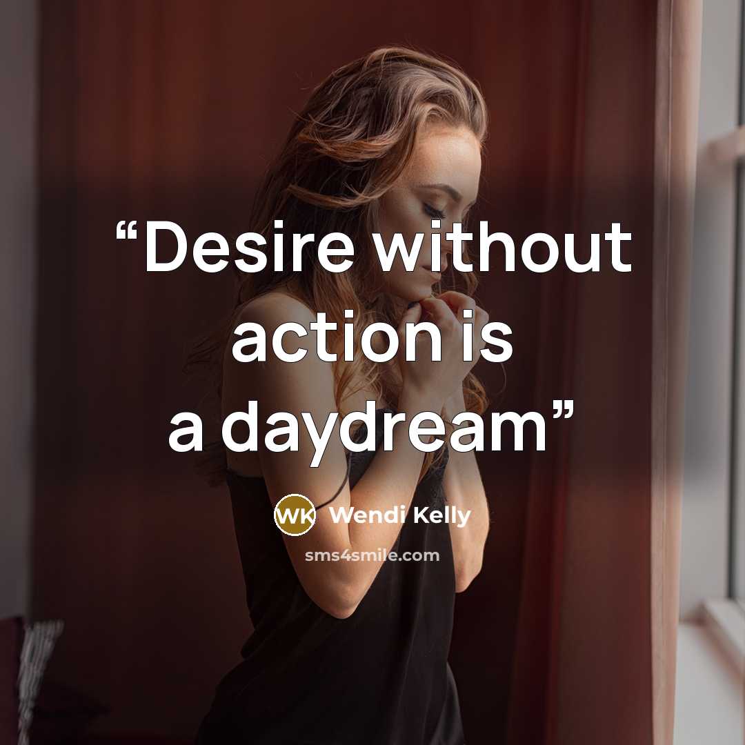 “Desire without action is a daydream” quote by Wendi Kelly
