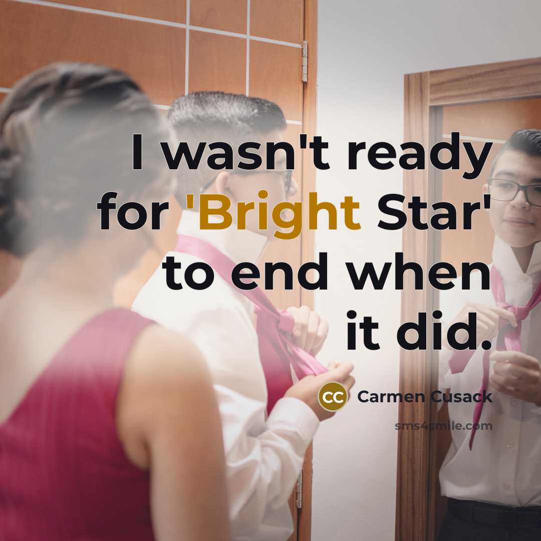 “I wasn't ready for 'Bright Star' to end when it did.” quote by Carmen Cusack