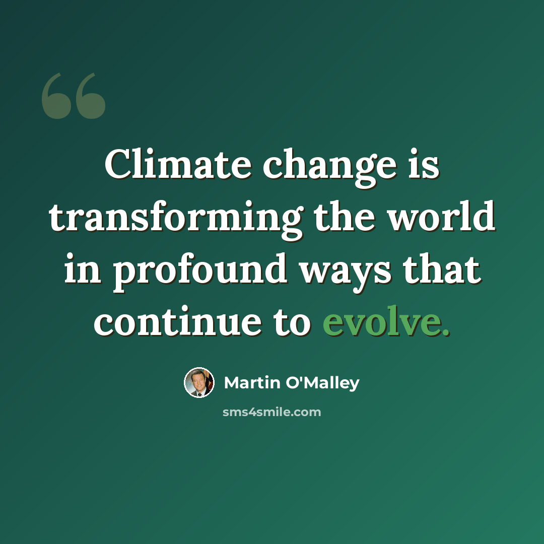 “Climate change is transforming the world in profound ways that continue to evolve.” quote by Martin O'Malley