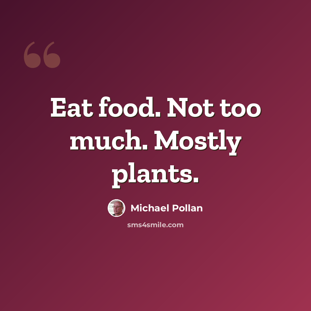 “Eat food. Not too much. Mostly plants.” quote by Michael Pollan