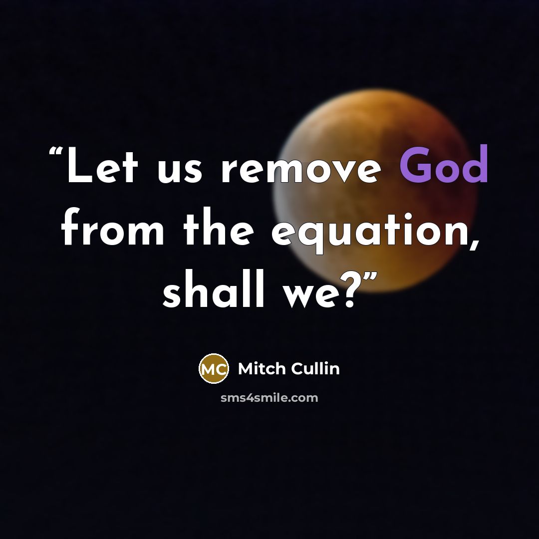 “Let us remove God from the equation, shall we?” quote by Mitch Cullin