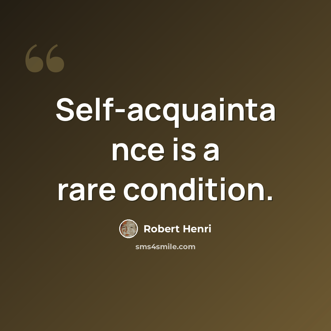 “Self-acquainta nce is a rare condition.” quote by Robert Henri