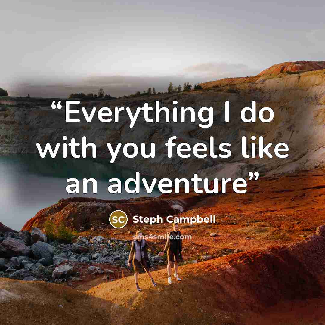 “Everything I do with you feels like an adventure” quote by Steph Campbell