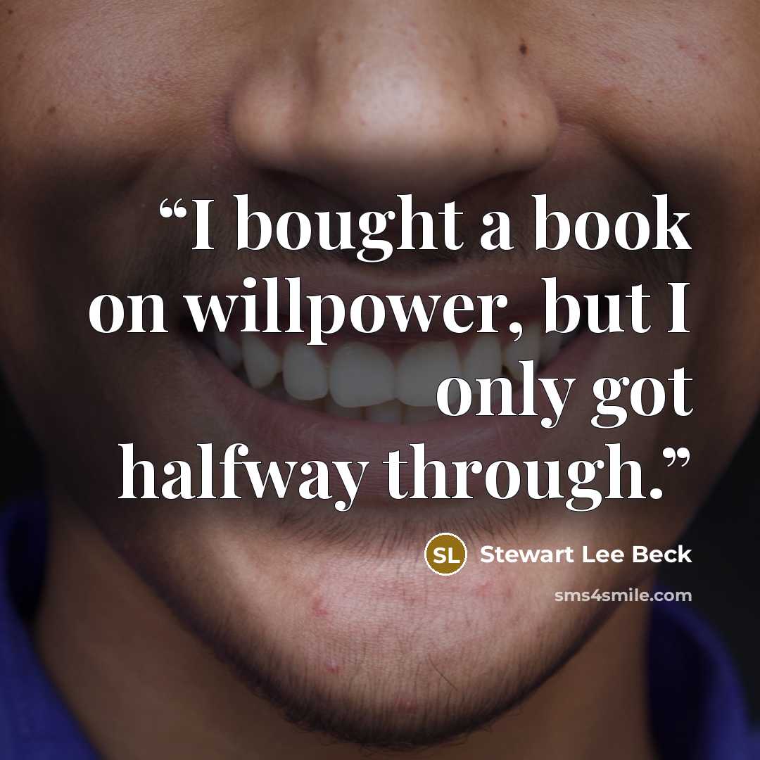 “I bought a book on willpower, but I only got halfway through.” quote by Stewart Lee Beck