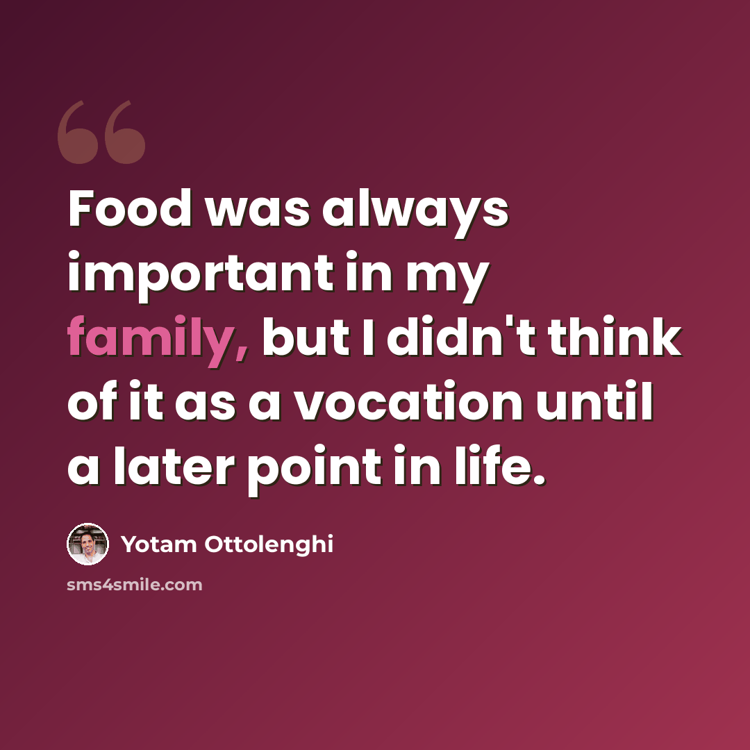 “Food was always important in my family, but I didn't think of it as a vocation until a later point in life.” quote by Yotam Ottolenghi