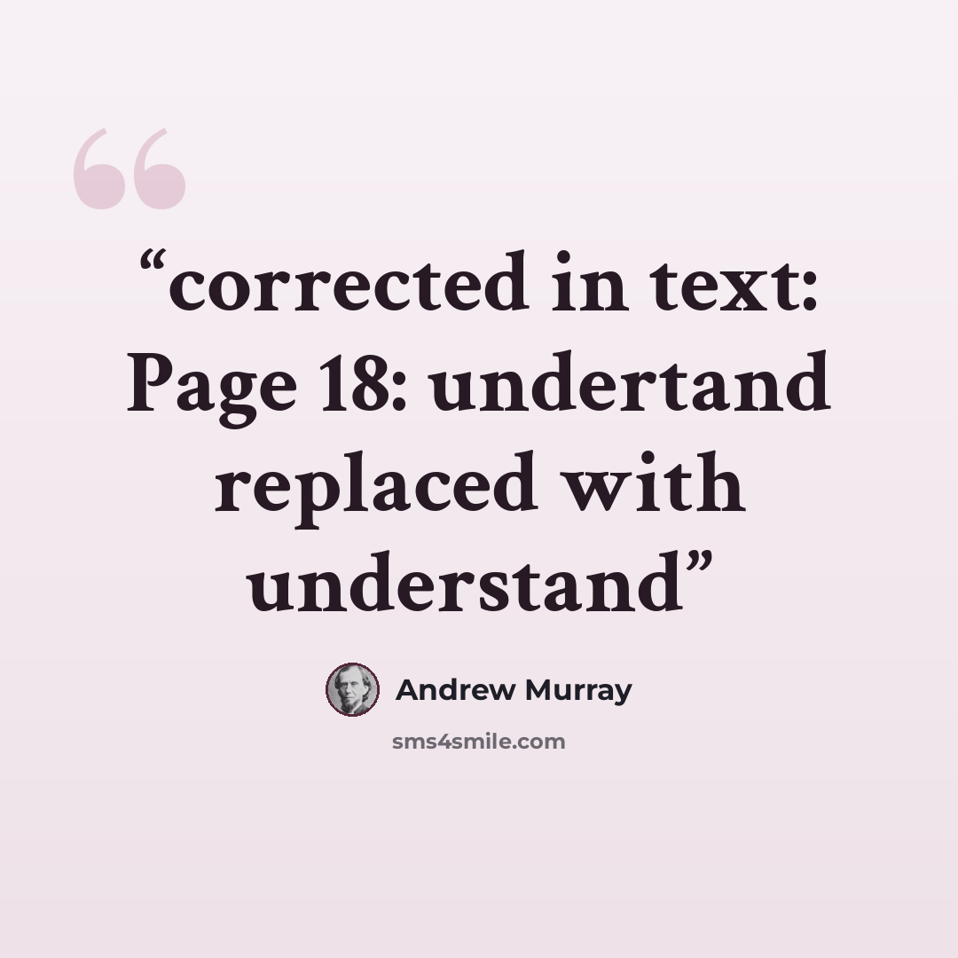 “corrected in text: Page 18: undertand replaced with understand” quote by Andrew Murray