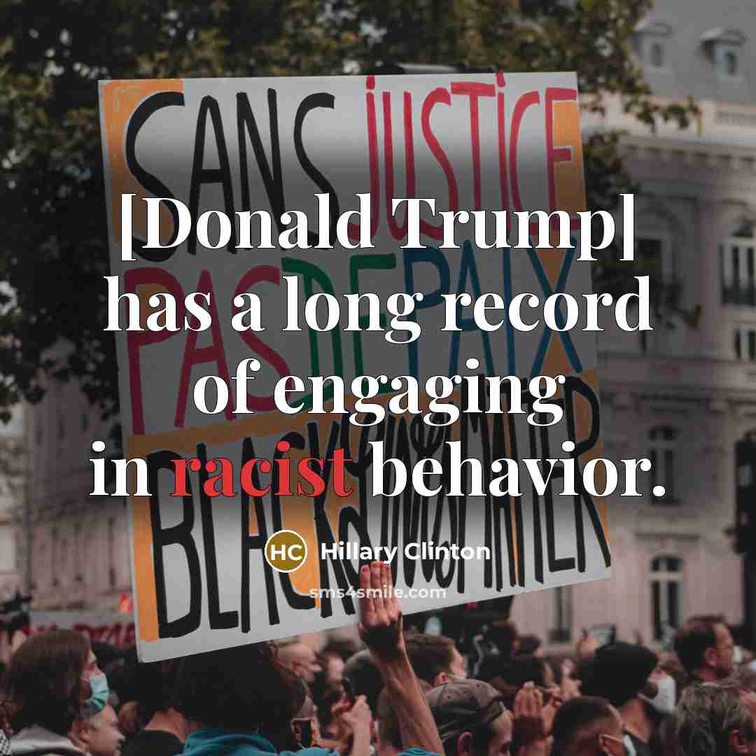 “[Donald Trump] has a long record of engaging in racist behavior.” quote by Hillary Clinton