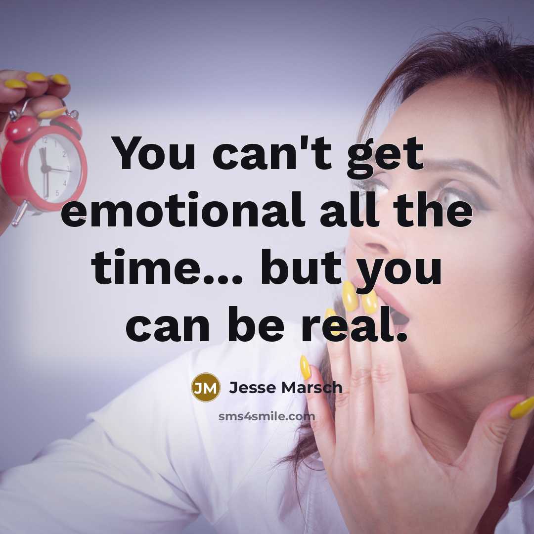 “You can't get emotional all the time... but you can be real.” quote by Jesse Marsch