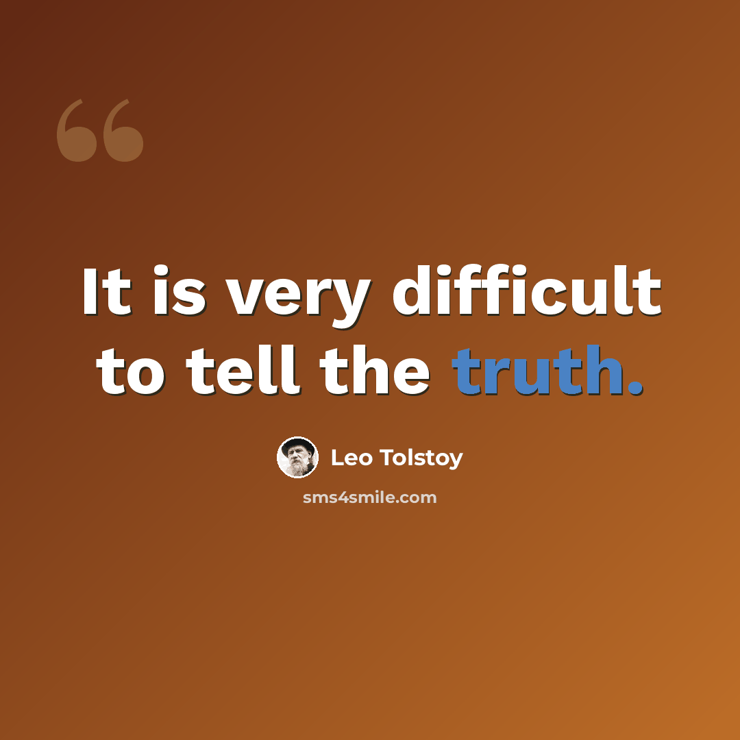 “It is very difficult to tell the truth.” quote by Leo Tolstoy