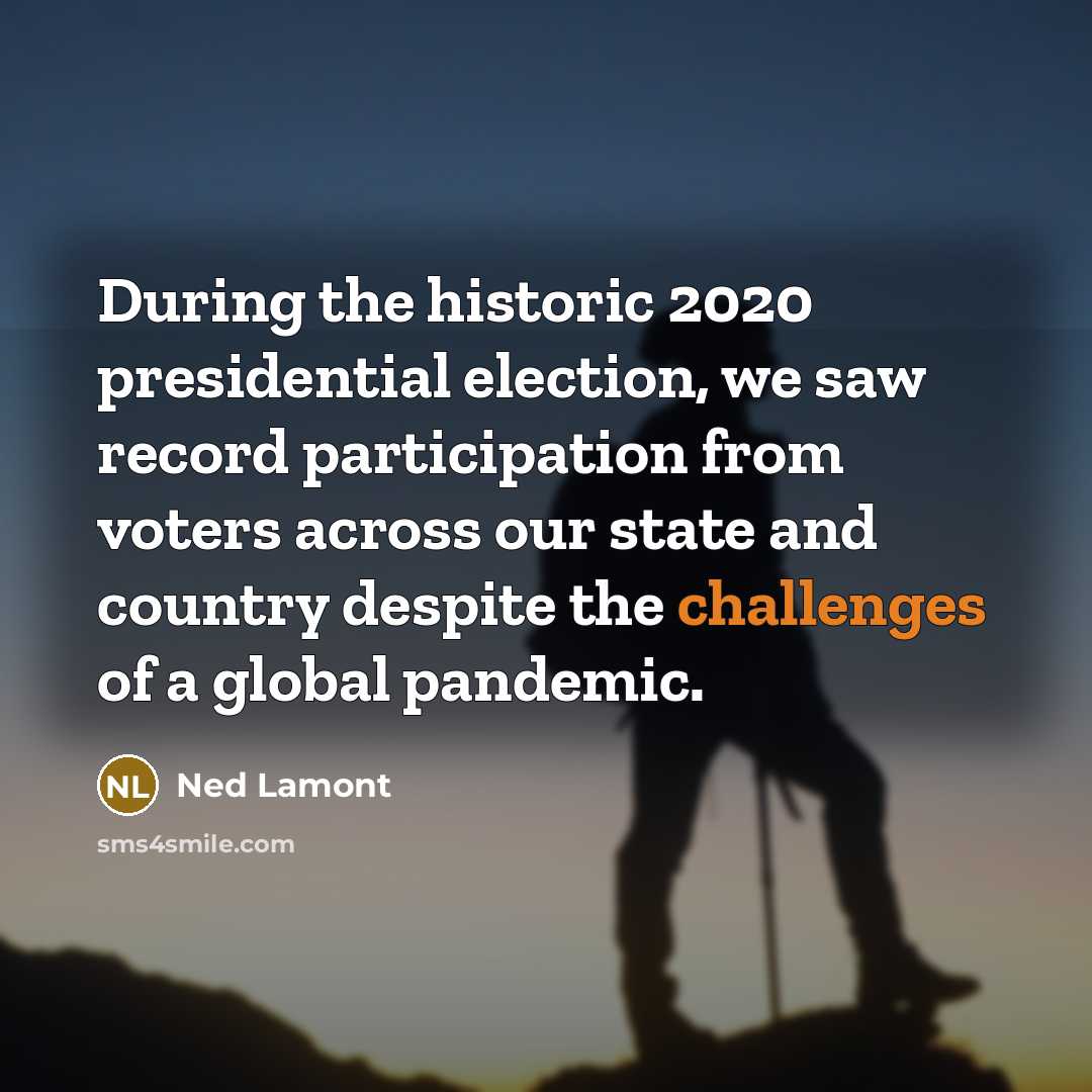 “During the historic 2020 presidential election, we saw record participation from voters across our state and country despite the challenges of a global pandemic.” quote by Ned Lamont