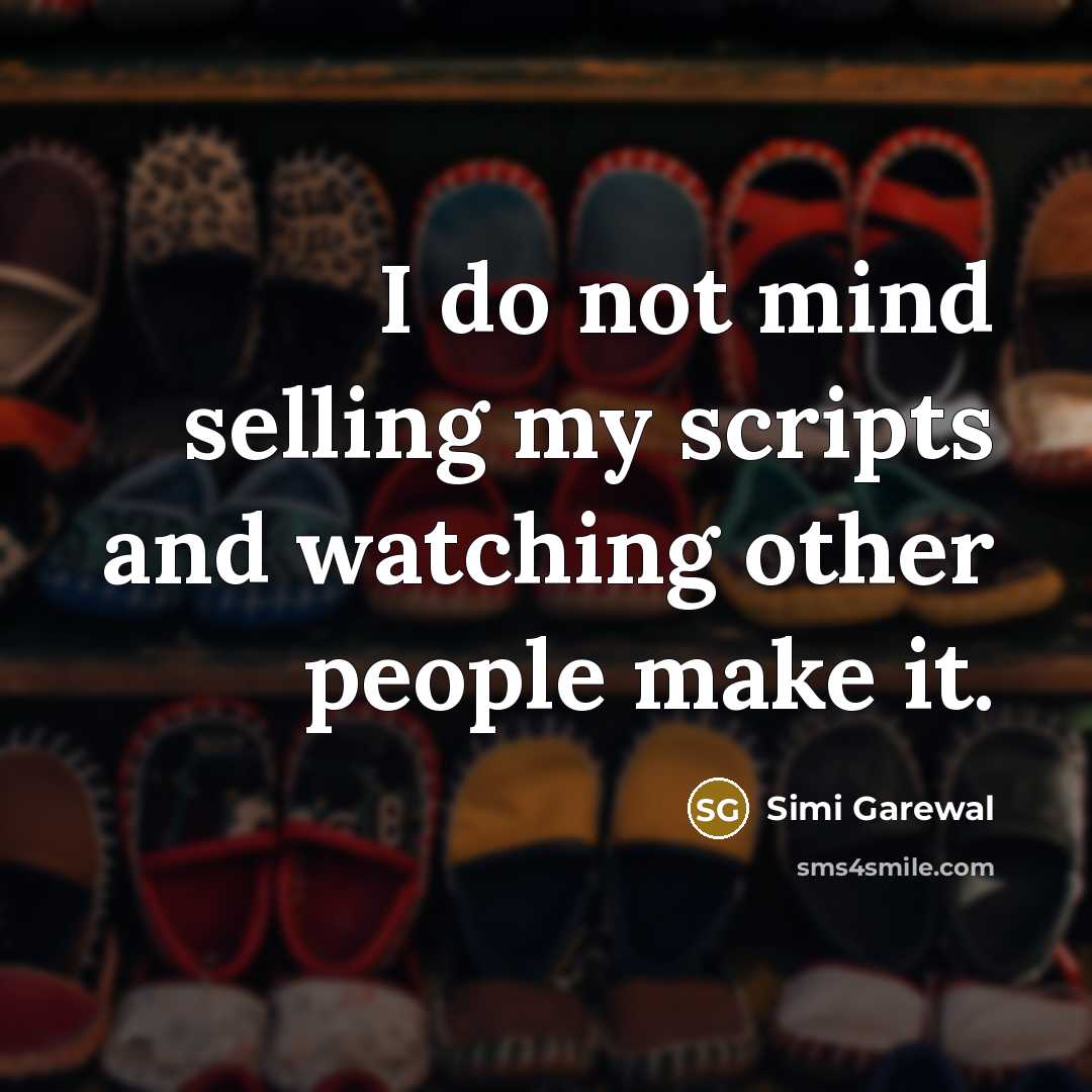 “I do not mind selling my scripts and watching other people make it.” quote by Simi Garewal
