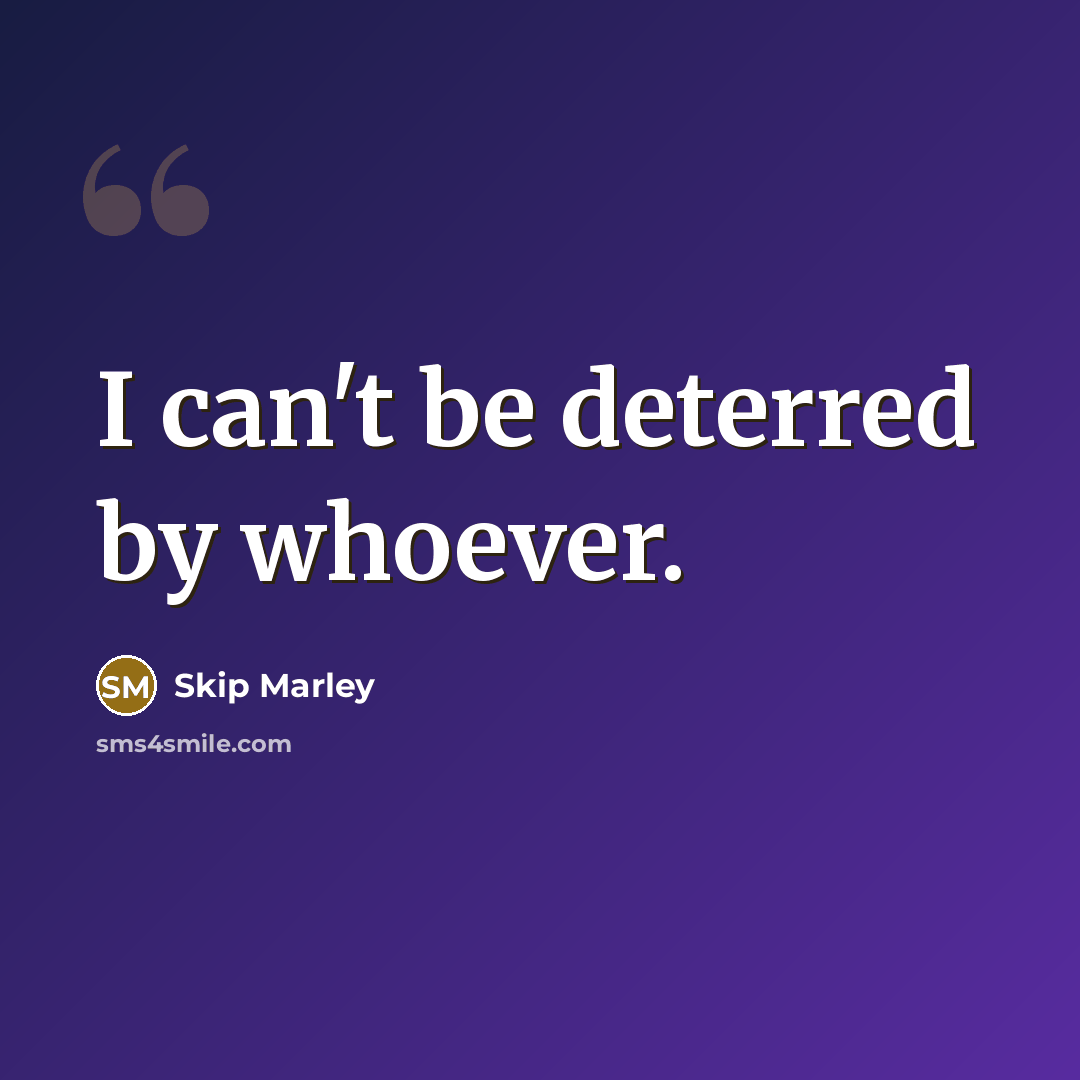 “I can't be deterred by whoever.” quote by Skip Marley