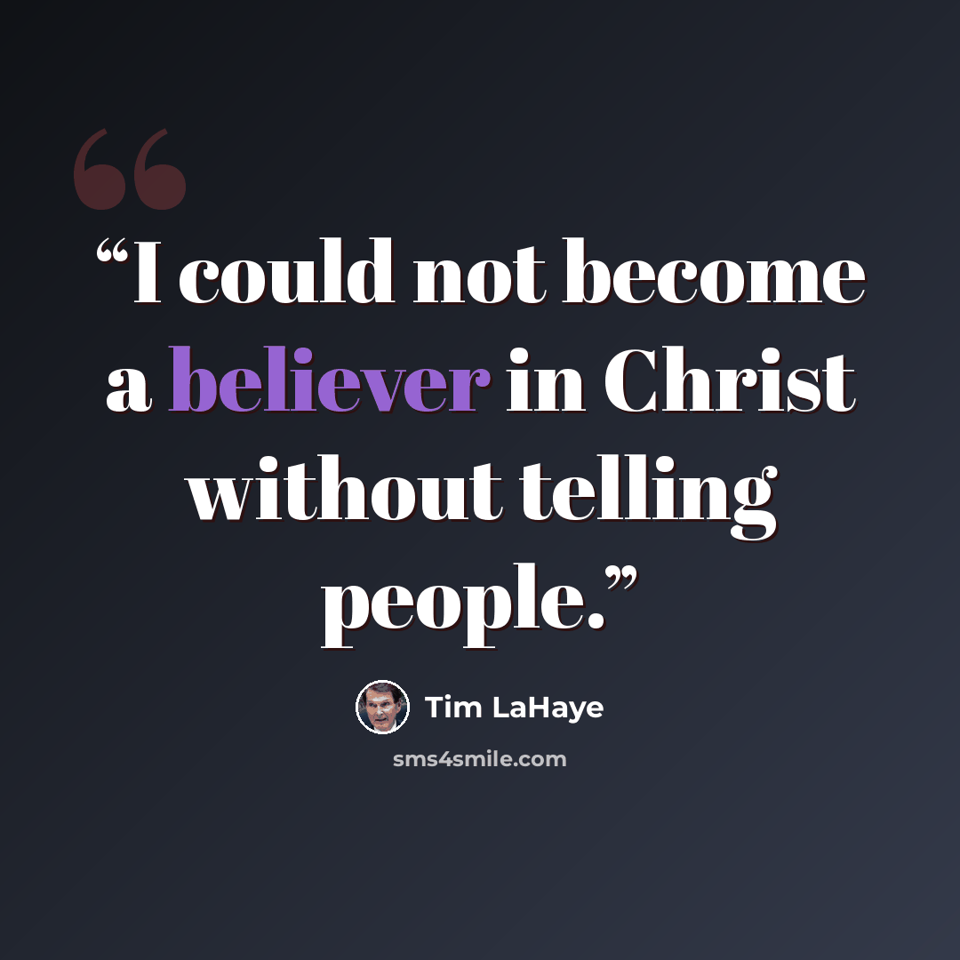“I could not become a believer in Christ without telling people.” quote by Tim LaHaye