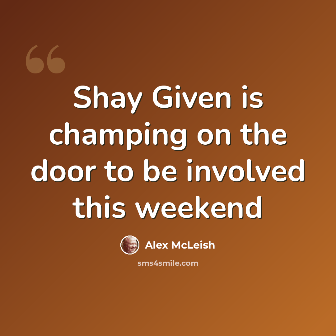 “Shay Given is champing on the door to be involved this weekend” quote by Alex McLeish