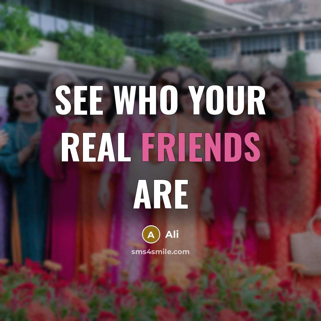 “See who your real friends are” quote by Ali