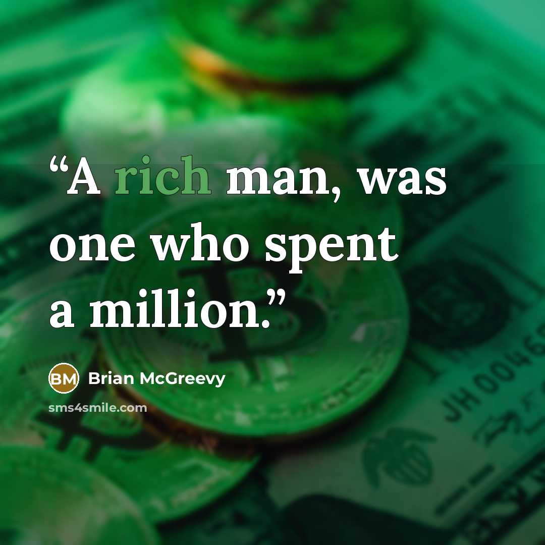“A rich man, was one who spent a million.” quote by Brian McGreevy