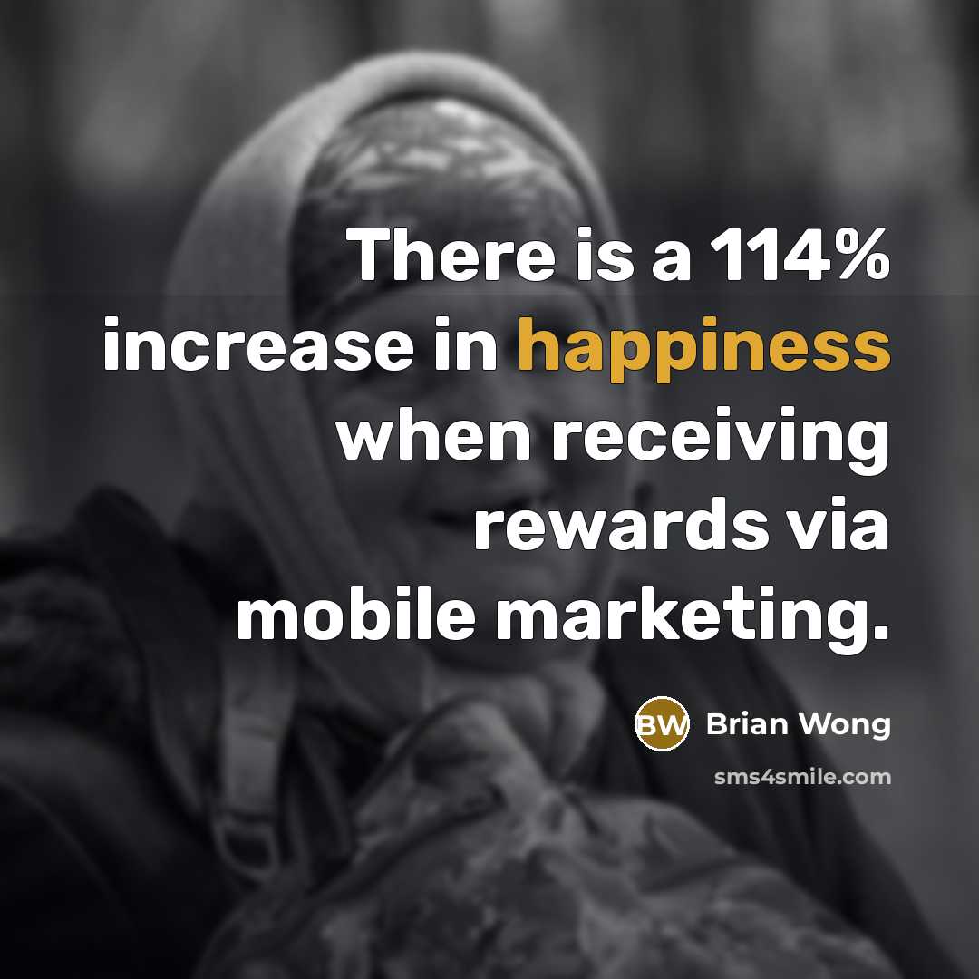 “There is a 114% increase in happiness when receiving rewards via mobile marketing.” quote by Brian Wong