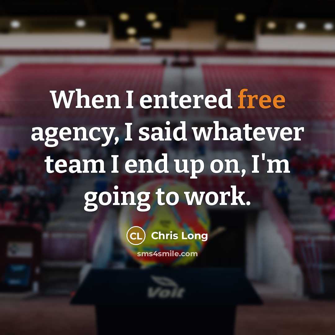 “When I entered free agency, I said whatever team I end up on, I'm going to work.” quote by Chris Long