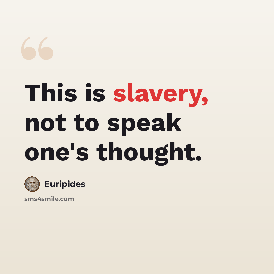 “This is slavery, not to speak one's thought.” quote by Euripides