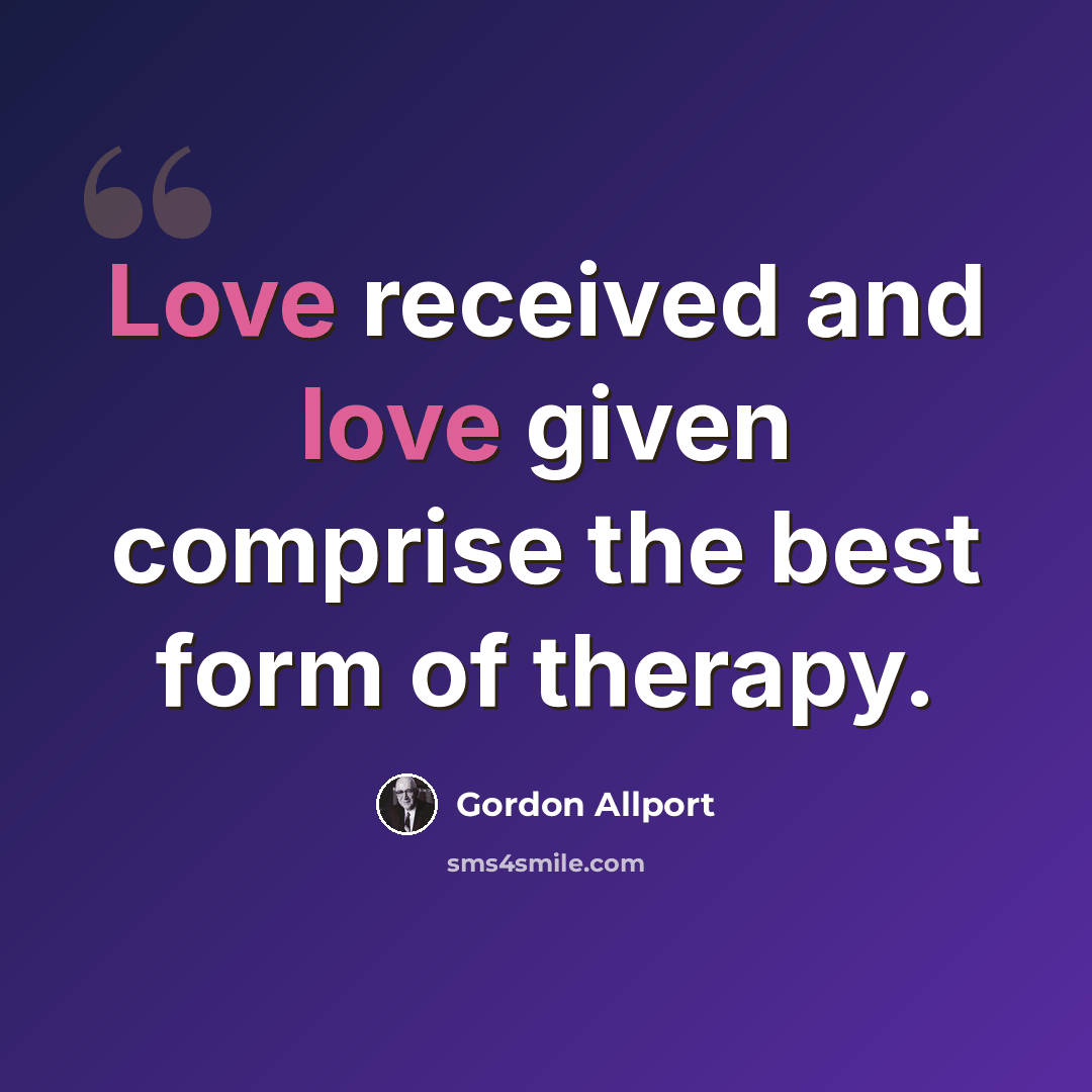 “Love received and love given comprise the best form of therapy.” quote by Gordon Allport